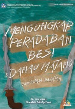 Mengungkap Peradaban Besi di Danau Matano Sulawesi Selatan